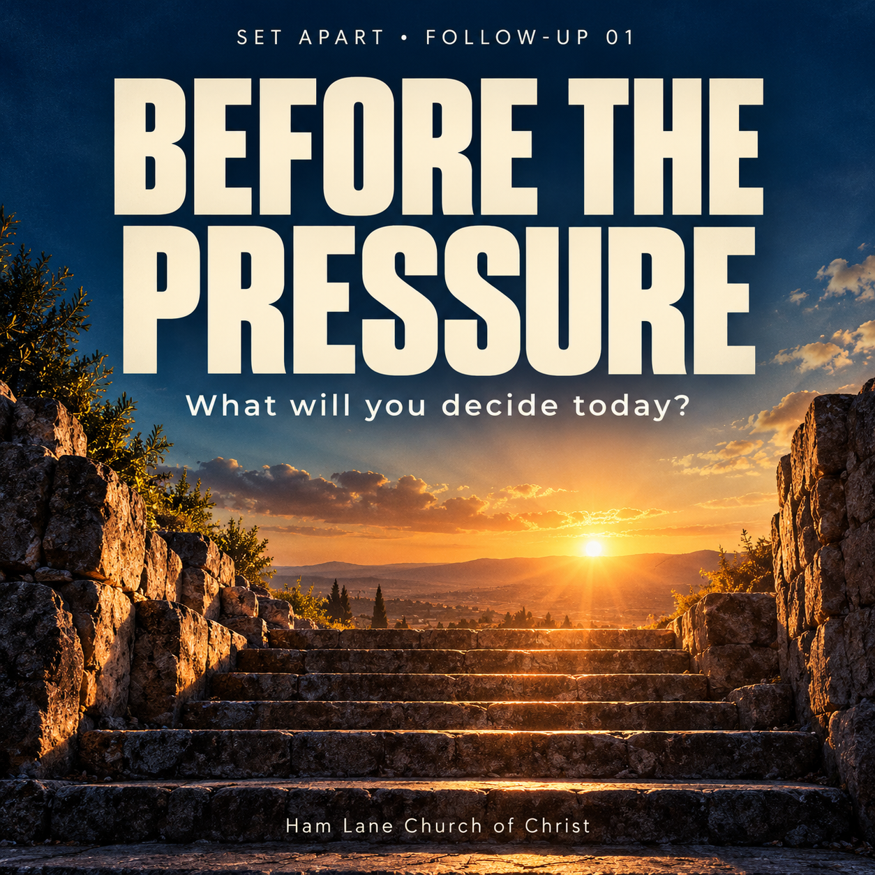 Sunrise beyond stone steps beneath the words Before the Pressure: What will you decide today? SET APART follow-up 01, Ham Lane Church of Christ.